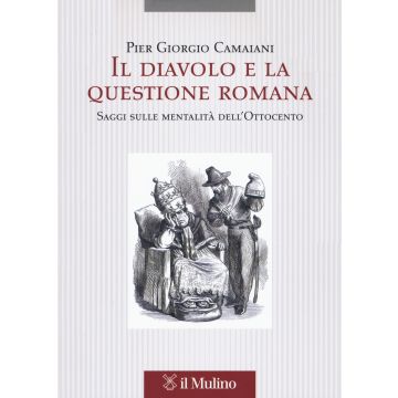 Il diavolo e la questione romana. Saggi sulle mentalità dell'Ottocento