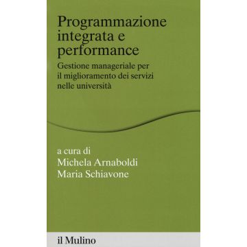 Programmazione integrata e performance. Gestione manageriale per il miglioramento dei servizi nelle università