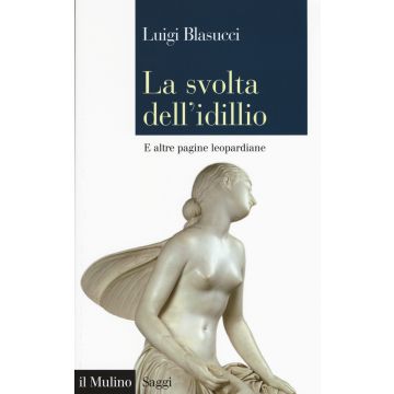 La svolta dell'idillio. E altre pagine leopardiane