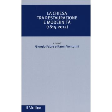 La Chiesa tra restaurazione e modernità (1815-2015)
