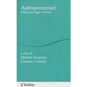 Antroposcenari. Storie, paesaggi, ecologie