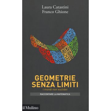 Geometrie senza limiti. I mondi non euclidei