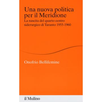 Una nuova politica per il Meridione. La nascita del quarto centro siderurgico di Taranto (1955-1960)