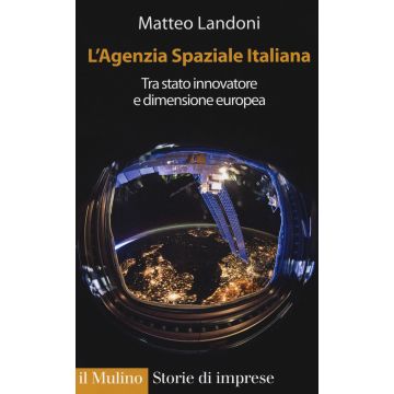 L'agenzia spaziale italiana. Tra Stato innovatore e dimensione europea