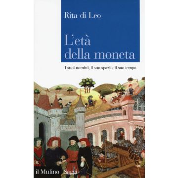 L'età della moneta. I suoi uomini, il suo spazio, il suo tempo