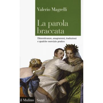 La parola braccata. Dimenticanze, anagrammi, traduzioni e qualche esercizio pratico