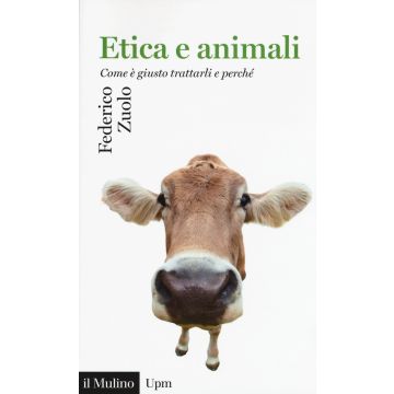 Etica e animali. Come è giusto trattarli e perché