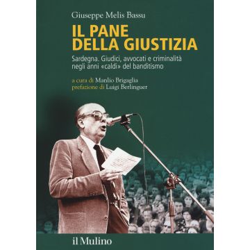 Il pane della giustizia. Sardegna. Giudici, avvocati e criminalità negli anni «caldi» del banditismo