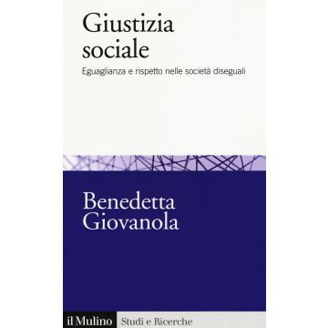 Giustizia sociale. Eguaglianza e rispetto nelle società diseguali