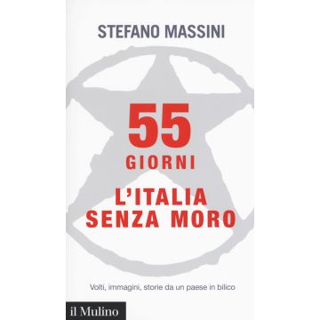 55 giorni. L'Italia senza Moro. Volti, immagini, storie da un paese in bilico