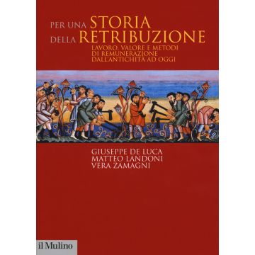 Per una storia della retribuzione. Lavoro, valore e metodi di remunerazione dall'antichità ad oggi