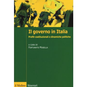 Il governo in Italia. Profili costituzionali e dinamiche politiche