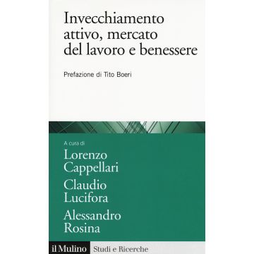 Invecchiamento attivo, mercato del lavoro e benessere. Analisi e politiche attive