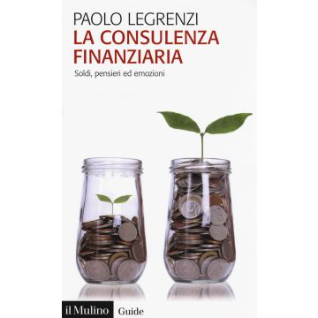 La consulenza finanziaria. Soldi, pensieri ed emozioni
