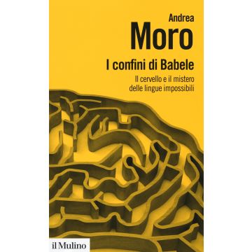 I confini di Babele. Il cervello e il mistero delle lingue impossibili