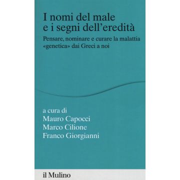 I nomi del male e i segni dell'eredità. Pensare, nominare e curare la malattia «genetica» dai greci a noi