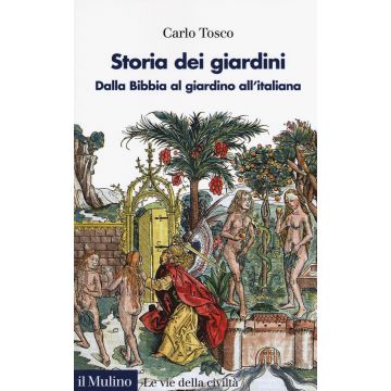 Storia dei giardini. Dalla Bibbia al giardino all'italiana