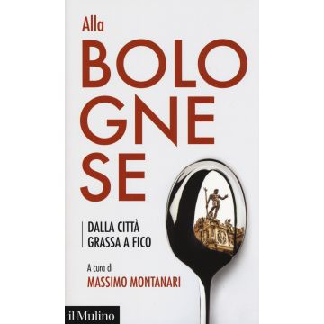Alla bolognese. Dalla città grassa a Fico