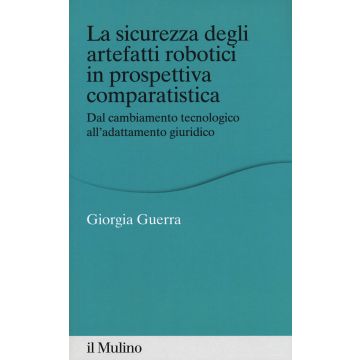 La sicurezza degli arteffatti robotici in prospettiva comparatistica. Dal cambiamento tecnologico all'adattamento giuridico