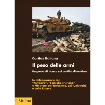 Il peso delle armi. Rapporto di ricerca sui conflitti dimenticati