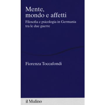 Mente, mondo e affetti. Filosofia e psicologia in Germania tra le due guerre