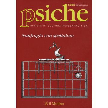 Psiche. Rivista di cultura psicoanalitica (2019). Vol. 1: Naufragio con spettatore