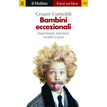 Bambini eccezionali. Superdotati, talentosi, creativi o geni