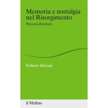Memoria e nostalgia nel Risorgimento. Percorsi di lettura