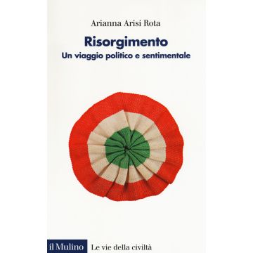 Risorgimento. Un viaggio politico e sentimentale