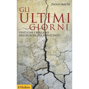 Gli ultimi giorni. Stati che crollano nell'Europa del Novecento