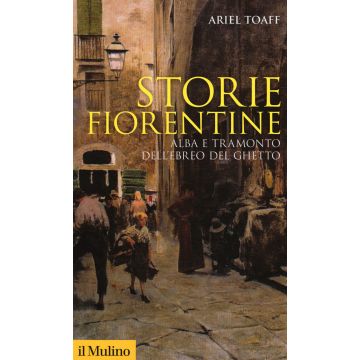 Storie fiorentine. Alba e tramonto dell'ebreo del ghetto