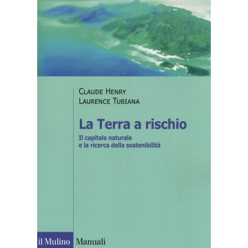 La Terra a rischio. Il capitale naturale e la ricerca della sostenibilità