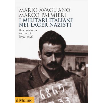 I militari italiani nei lager nazisti. Una resistenza senz'armi (1943-1945)
