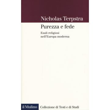 Purezza e fede. Esuli religiosi nell'Europa moderna