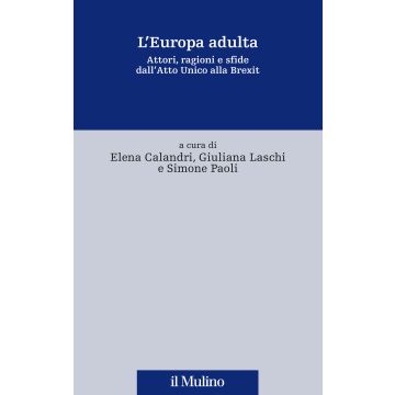 L'Europa adulta. Attori, ragioni e sfide dall'Atto Unico alla Brexit
