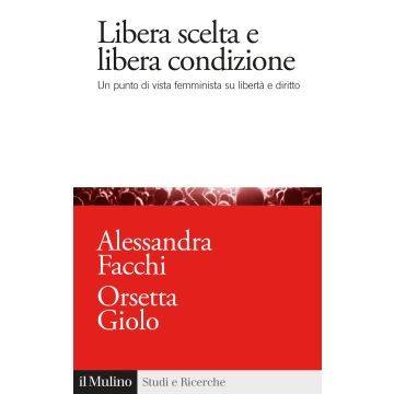 Libera scelta e libera condizione. Un punto di vista femminista su libertà e diritto
