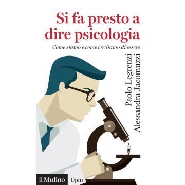 Si fa presto a dire psicologia. Come siamo e come crediamo di essere
