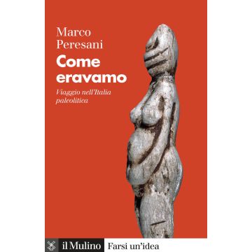 Come eravamo. Viaggio nell'Italia paleolitica. Nuova ediz.