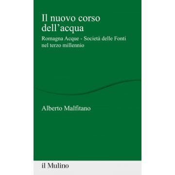 Il nuovo corso dell'acqua. Romagna Acque - Società delle Fonti nel terzo millennio