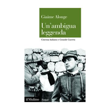 Un'ambigua leggenda. Cinema italiano e Grande Guerra