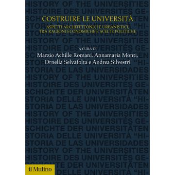 Costruire le università. Aspetti architettonici e urbanistici, tra ragioni economiche e scelte politiche