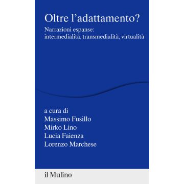 Oltre l'adattamento? Narrazioni espanse: intermedialità, transmedialità, virtualità
