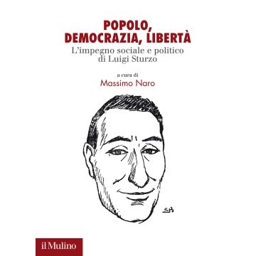 Popolo. democrazia, libertà. L'impegno sociale e politico di Luigi Sturzo