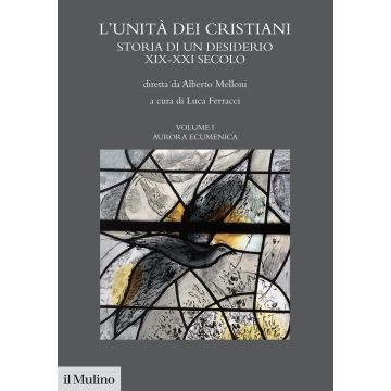 L'unità dei cristiani. Storia di un desiderio XIX-XXI secolo. Vol. 1: Aurara ecumenica