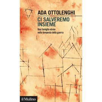 Ci salveremo insieme. Una famiglia ebrea nella tempesta della guerra