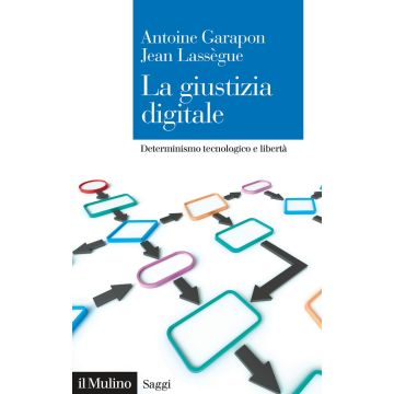 La giustizia digitale. Determinismo tecnologico e libertà
