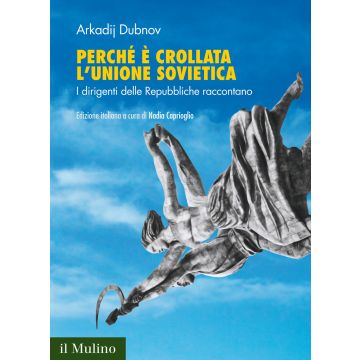 Perché è crollata l'Unione Sovietica. I dirigenti delle Repubbliche raccontano