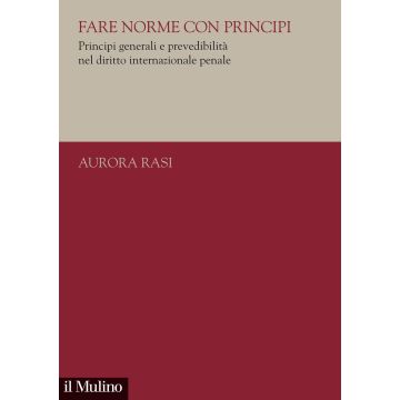 Fare norme con principi. Principi generali e prevedibilità nel diritto internazionale penale