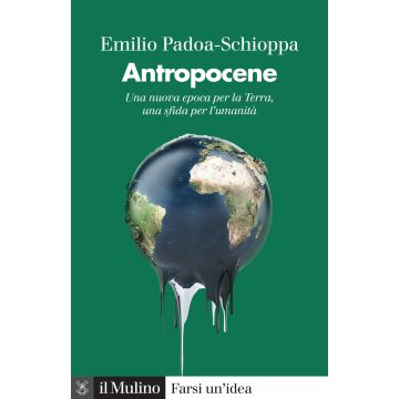 Antropocene. Una nuova epoca per la Terra, una sfida per l'umanità