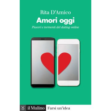 Amori oggi. Piaceri e tormenti del dating online